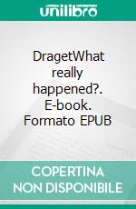 DragetWhat really happened?. E-book. Formato EPUB ebook di Tapio Waittinen