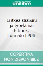 Ei itkeä saaSuru ja työelämä. E-book. Formato EPUB