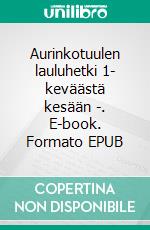 Aurinkotuulen lauluhetki 1- keväästä kesään -. E-book. Formato EPUB ebook