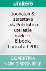 Joonatan & sarastava aikaPohdintoja uteliaalle mielelle. E-book. Formato EPUB ebook di Esa Halminen