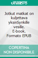 Jotkut matkat on kuljettava yksinSynkille vesille. E-book. Formato EPUB ebook
