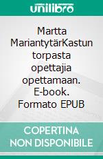Martta MariantytärKastun torpasta opettajia opettamaan. E-book. Formato EPUB ebook