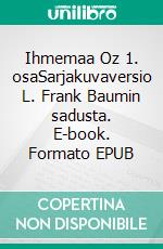 Ihmemaa Oz 1. osaSarjakuvaversio L. Frank Baumin sadusta. E-book. Formato EPUB ebook