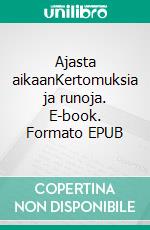 Ajasta aikaanKertomuksia ja runoja. E-book. Formato EPUB ebook