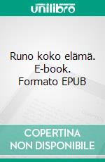 Runo koko elämä. E-book. Formato EPUB ebook