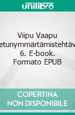 Viipu Vaapu luetunymmärtämistehtäviä 6. E-book. Formato EPUB ebook