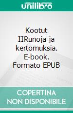 Kootut IIRunoja ja kertomuksia. E-book. Formato EPUB ebook