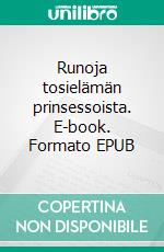 Runoja tosielämän prinsessoista. E-book. Formato EPUB ebook