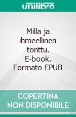 Milla ja ihmeellinen tonttu. E-book. Formato EPUB ebook