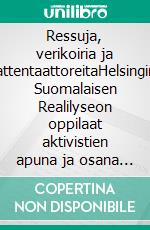 Ressuja, verikoiria ja attentaattoreitaHelsingin Suomalaisen Realilyseon oppilaat aktivistien apuna ja osana ensimmäisen sortokauden vastarintaa. E-book. Formato EPUB ebook