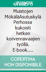 Muistojen MökäläAsutuskylä Perhossa kukoisti hetken korvenraivaajien työllä. E-book. Formato EPUB ebook