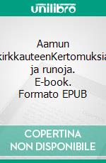 Aamun kirkkauteenKertomuksia ja runoja. E-book. Formato EPUB ebook