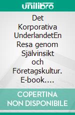 Det Korporativa UnderlandetEn Resa genom Självinsikt och Företagskultur. E-book. Formato EPUB ebook