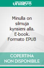 Minulla on silmuja kynsieni alla. E-book. Formato EPUB ebook