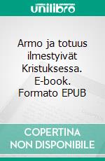 Armo ja totuus ilmestyivät Kristuksessa. E-book. Formato EPUB ebook