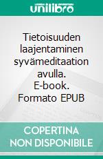 Tietoisuuden laajentaminen syvämeditaation avulla. E-book. Formato EPUB ebook
