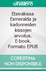 Etsiväkissa Esmeralda ja kadonneiden kissojen arvoitus. E-book. Formato EPUB ebook