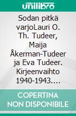 Sodan pitkä varjoLauri O. Th. Tudeer, Maija Åkerman-Tudeer ja Eva Tudeer. Kirjeenvaihto 1940-1943. E-book. Formato EPUB ebook di Katri Tulkki (toim.)