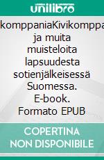 KivikomppaniaKivikomppania ja muita muisteloita lapsuudesta sotienjälkeisessä Suomessa. E-book. Formato EPUB