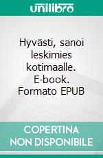 Hyvästi, sanoi leskimies kotimaalle. E-book. Formato EPUB ebook