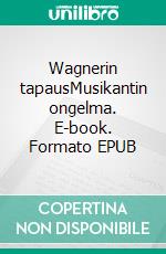 Wagnerin tapausMusikantin ongelma. E-book. Formato EPUB ebook