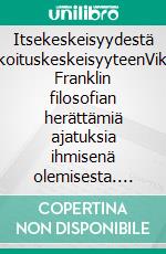 Itsekeskeisyydestä tarkoituskeskeisyyteenViktor Franklin filosofian herättämiä ajatuksia ihmisenä olemisesta. E-book. Formato EPUB ebook di Timo Purjo