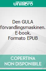 Den GULA förvandlingsmaskinen. E-book. Formato EPUB