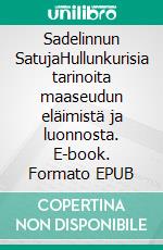 Sadelinnun SatujaHullunkurisia tarinoita maaseudun eläimistä ja luonnosta. E-book. Formato EPUB ebook