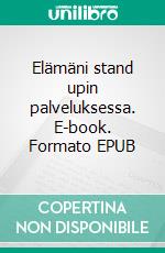 Elämäni stand upin palveluksessa. E-book. Formato EPUB ebook