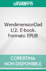 WendimensionDad 1/2. E-book. Formato EPUB ebook di Teemu Haapaniemi