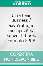 Ultra Lean Business / SavoYrittäjjiin mustija vöetä kohen. E-book. Formato EPUB