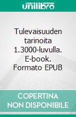 Tulevaisuuden tarinoita 1.3000-luvulla. E-book. Formato EPUB ebook