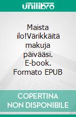 Maista ilo!Värikkäitä makuja päivääsi. E-book. Formato EPUB