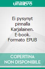 Ei pysynyt pinnalla Karjalainen. E-book. Formato EPUB ebook di Tommi Aulasmaa