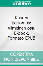 Kaaren kertomus: Viimeinen osa. E-book. Formato EPUB ebook di Inna Airola