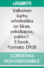 Valkoinen karhu urheileeliika on liikaa, onks&apos; pakko?. E-book. Formato EPUB ebook