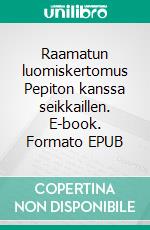 Raamatun luomiskertomus Pepiton kanssa seikkaillen. E-book. Formato EPUB ebook di Anna Wasenius