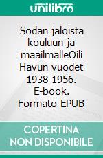 Sodan jaloista kouluun ja maailmalleOili Havun vuodet 1938-1956. E-book. Formato EPUB ebook