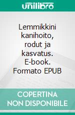 Lemmikkini kanihoito, rodut ja kasvatus. E-book. Formato EPUB ebook