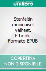 Stenfeltin moninaiset vaiheet. E-book. Formato EPUB ebook di Kaisa Kyläkoski