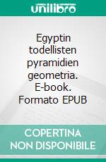 Egyptin todellisten pyramidien geometria. E-book. Formato EPUB ebook