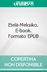 Etelä-Meksiko. E-book. Formato EPUB ebook di Rita Dahl