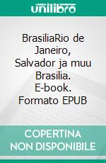 BrasiliaRio de Janeiro, Salvador ja muu Brasilia. E-book. Formato EPUB ebook di Rita Dahl