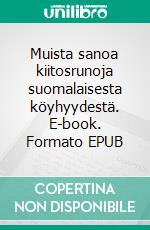 Muista sanoa kiitosrunoja suomalaisesta köyhyydestä. E-book. Formato EPUB ebook