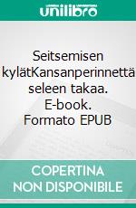 Seitsemisen kylätKansanperinnettä seleen takaa. E-book. Formato EPUB ebook di Matti Vuorikoski