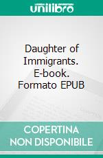 Daughter of Immigrants. E-book. Formato EPUB ebook di Tania Nathan