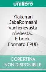Yläkerran JäbäRomaani vanhenevasta miehestä.. E-book. Formato EPUB ebook