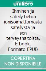 Ihminen ja säteilyTietoa ionisoimattomasta säteilystä ja sen terveyshaitoista. E-book. Formato EPUB ebook