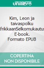 Kim, Leon ja taivaspolku AfrikkaanSelkomukautus. E-book. Formato EPUB ebook di Barnaby Allen