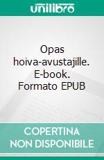 Opas hoiva-avustajille. E-book. Formato EPUB ebook